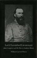 Lee's Tarnished Lieutenant: James Longstreet and His Place in Southern History - Paperback