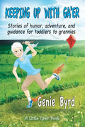 Keeping Up With Ga'er: Stories of humor, adventure, and guidance for toddles to grannies - Paperback