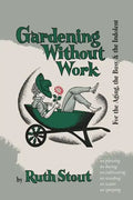 Gardening Without Work: For the Aging, the Busy, and the Indolent - Paperback