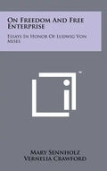 On Freedom And Free Enterprise: Essays In Honor Of Ludwig Von Mises - Hardcover