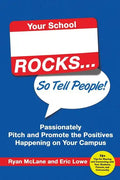 Your School Rocks... So Tell People! Passionately Pitch and Promote the Positives Happening on Your Campus - Paperback