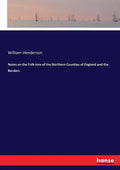 Notes on the Folk-lore of the Northern Counties of England and the Borders - Paperback