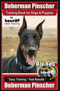 Doberman Pinscher Training Book for Dogs and Puppies by Bone Up Dog Training: Are You Ready to Bone Up? Easy Training * Fast Results Doberman Pinscher - Paperback