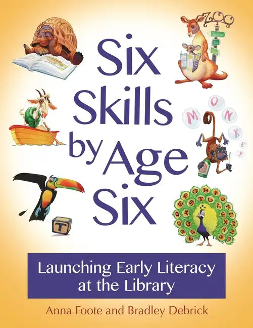 Six Skills by Age Six: Launching Early Literacy at the Library - Paperback