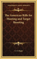 The American Rifle for Hunting and Target Shooting - Hardcover