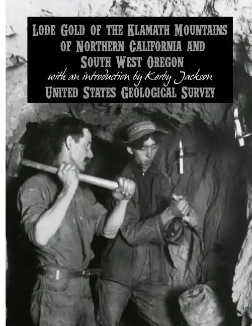 Lode Gold of the Klamath Mountains of Northern California and South West Oregon - Paperback