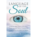 Language of the Soul: When the Soul Speaks: The signs and symbols Spirit uses to help us heal - Paperback