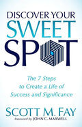 Discover Your Sweet Spot: The 7 Steps to Create a Life of Success and Significance - Paperback