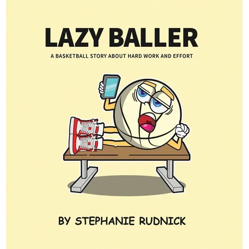 Lazy Baller: A Basketball Story About Hard Work And Effort - Hardcover