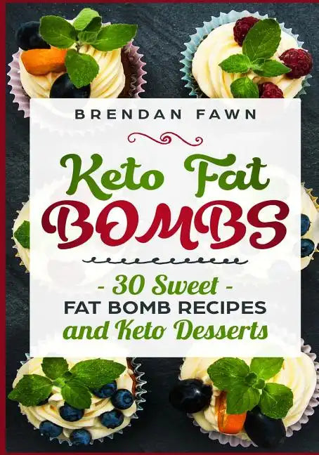 Keto Fat Bombs: 30 Sweet Fat Bomb Recipes and Keto Desserts: Energy Boosting Sweet Keto Fat Bombs Cookbook with Healthy Low-Carb Fat B - Paperback