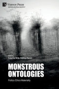 Monstrous Ontologies: Politics Ethics Materiality - Paperback