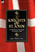 Knights of St John: a History to the Siege of Vienna, 1688 - Hardcover