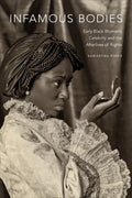 Infamous Bodies: Early Black Women's Celebrity and the Afterlives of Rights - Paperback
