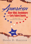 American Silver-Hilted, Revolutionary and Early Federal Swords Volume I: According to Their Geographical Areas of Mounting - Hardcover