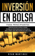 Inversión en bolsa para principiantes: Dominio del mercado con confianza y disciplina Estrategias para obtener ingresos pasivos, hacer crecer su rique - Paperback
