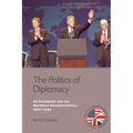 The Politics of Diplomacy: U.S. Presidents and the Northern Ireland Conflict, 1967-1998 - Paperback