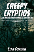 Creepy Cryptids and Strange UFO Encounters of Pennsylvania. Bigfoot, Thunderbirds, Mysteries of the Chestnut Ridge and More. Casebook Four - Paperback