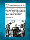 An Historical Treatise of an Action or Suit at Law: And of the Proceedings Used in the Courts of King's Bench and Common Pleas, from the Original Proc - Paperback