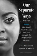 Our Separate Ways, with a New Preface and Epilogue: Black and White Women and the Struggle for Professional Identity - Hardcover