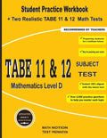 TABE 11&12 Subject Test Mathematics Level D: Student Practice Workbook + Two Realistic TABE 11&12 Math Tests - Paperback
