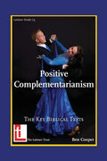 Positive Complementarianism: The Key Biblical Texts - Paperback