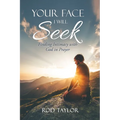 Your Face I Will Seek: Finding Intimacy with God in Prayer - Paperback