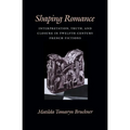 Shaping Romance: Interpretation, Truth, and Closure in Twelfth-Century French Fictions - Hardcover