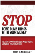Stop Doing Dumb Things with Your Money: Getting Smart With Your Investments Is Easier Than You Think - Paperback