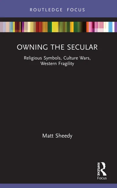 Owning the Secular: Religious Symbols, Culture Wars, Western Fragility - Paperback
