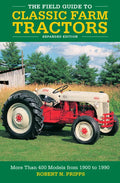 The Field Guide to Classic Farm Tractors, Expanded Edition: More Than 400 Models from 1900 to 1990 - Hardcover
