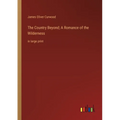 The Country Beyond; A Romance of the Wilderness: in large print - Paperback