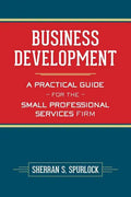 Business Development: A Practical Guide for the Small Professional Services Firm - Paperback