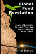 Global Food Revolution: "Helping Humanity Through The 21st Century Global Food Crisis" - Paperback