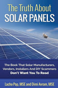 The Truth About Solar Panels: The Book That Solar Manufacturers, Vendors, Installers And DIY Scammers Don't Want You To Read - Paperback