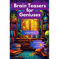 Brain Teasers for Geniuses: Volume I - Paperback