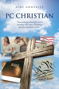 PC Christian: "Overcoming politically correct mindsets that even Christians practice and don't realize" - Paperback