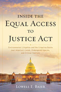 Inside the Equal Access to Justice Act: Environmental Litigation and the Crippling Battle over America's Lands, Endangered Species, and Critical Habit - Paperback
