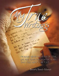 My True Writings: From My Heart and Soul of Love, Life and Tears Through the Years That I Feel Need to Be Told - Paperback