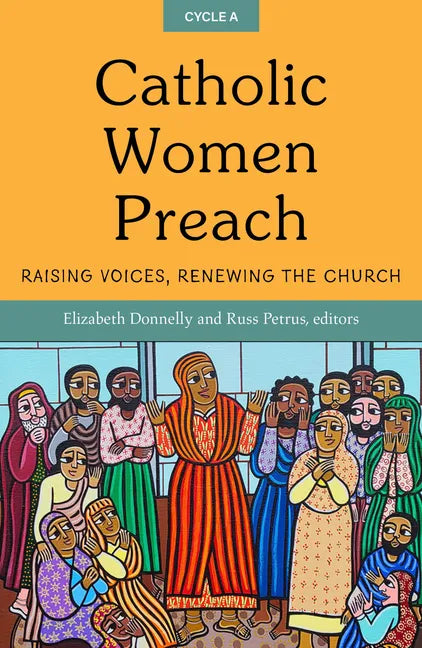 Catholic Women Preach: Raising Voices, Renewing the Church. Cycle a - Paperback
