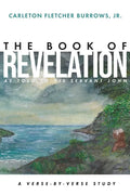 The Revelation of Jesus Christ as Told to His Servant John: A Verse-by-Verse Study - Paperback