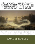 The way of all flesh. Samuel Butler. With introduction By: William Lyon Phelps ( is a semi-autobiographical ) NOVEL - Paperback