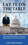 Lay it on the Table: A Change Agent in Action: When Tip O'Neill Led the House of Representatives to End the Vietnam War - Paperback