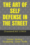 The Art of Self Defense in the Street: Savate - Boxing - Grappling - Cane - Knife - Paperback