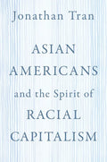 Asian Americans and the Spirit of Racial Capitalism - Paperback