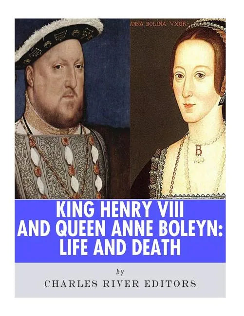 King Henry VIII & Queen Anne Boleyn: Love and Death - Paperback