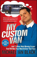 My Custom Van: And 52 Other Mind-Blowing Essays That Will Blow Your Mind All Over Your Face - Paperback
