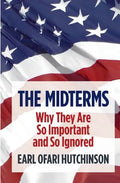 The Midterms Why They Are So Important and So Ignored - Paperback