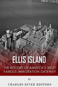Ellis Island: The History and Legacy of America's Most Famous Immigration Gateway - Paperback