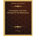 Cosmogonies And Astro-Theology Of The Babylonians - Paperback