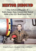Mentor Inbound: The Authorized Biography of Fred J. Ascani, Major General, USAF Retired: Holder of the 1951 World Speed Record - Hardcover